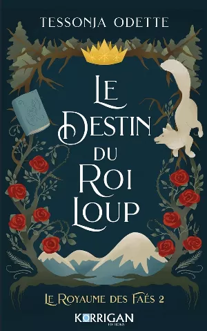 Tessonja Odette - Le Royaume des Faés, Tome 2 : Le Destin du Roi loup